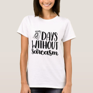 0 dagar utan Sarcasm Shirt T Shirt