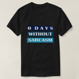 0 dagar utan Sarcasm T Shirt