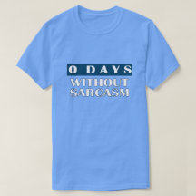 0 dagar utan Sarcasm T-Shirt