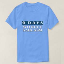 0 dagar utan Sarcasm T-Shirt