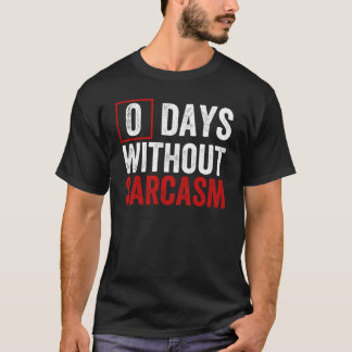 0 dagar utan Sarkasm - Lustigt Sarkastic Humor T Shirt