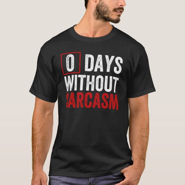 0 dagar utan Sarkasm - Lustigt Sarkastic Humor T Shirt (Framsida)