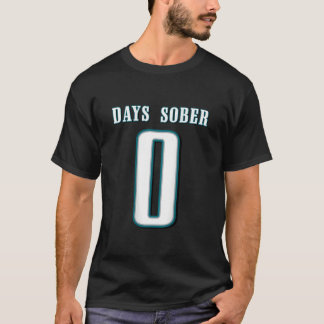 0 DAYS SOBER Jersey Funny Drinking Shirt for Alc T Shirt