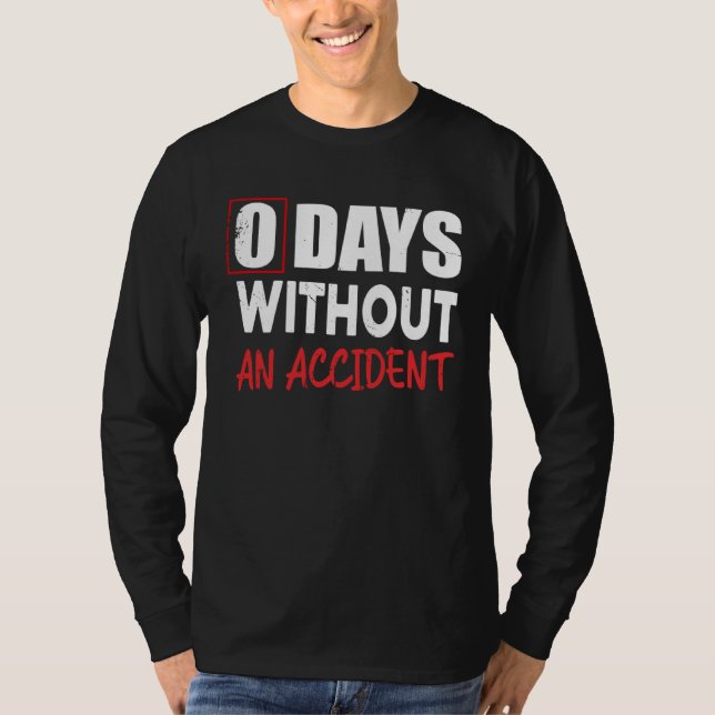 0 Days Without An Accident Sarcastic Saying Meme T Shirt (Framsida)