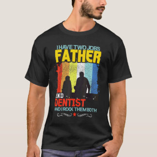 0 Jag Har Två Jobb Pappa Och Tandläkare Och Th T Shirt