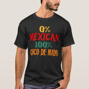0 % mexikan 100 % Cinco De Mayo Funny T Shirt