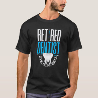 0 Pensionerad Tandläkare Fyller Fortfarande Hål T Shirt
