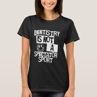 0 Tandläkarvetenskap är inte en sport för åskådare T Shirt