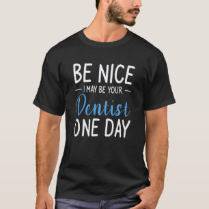 0 Var Snäll Jag Kan En Dag Bli Din Tandläkare T Shirt