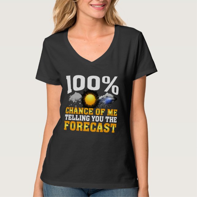 100 Chance Of Me Telling You Forecast Weather Mete T Shirt (Framsida)