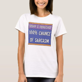 100 % Chance of Sarcasm T-Shirt