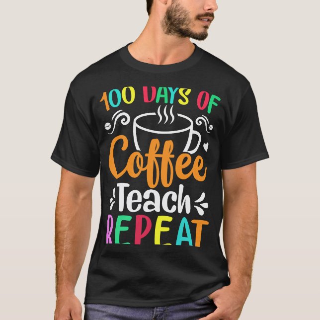 100 dagar kaffe lär upprepa lärare kaffe kafe t shirt (Framsida)