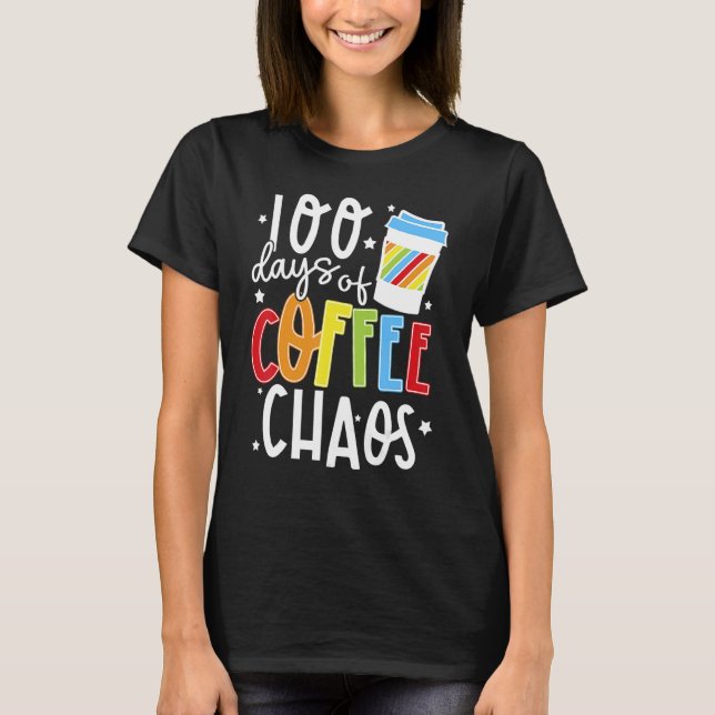 100 dagar kaffe och Chaos Lycklig 100 dagar i skol T Shirt (Framsida)