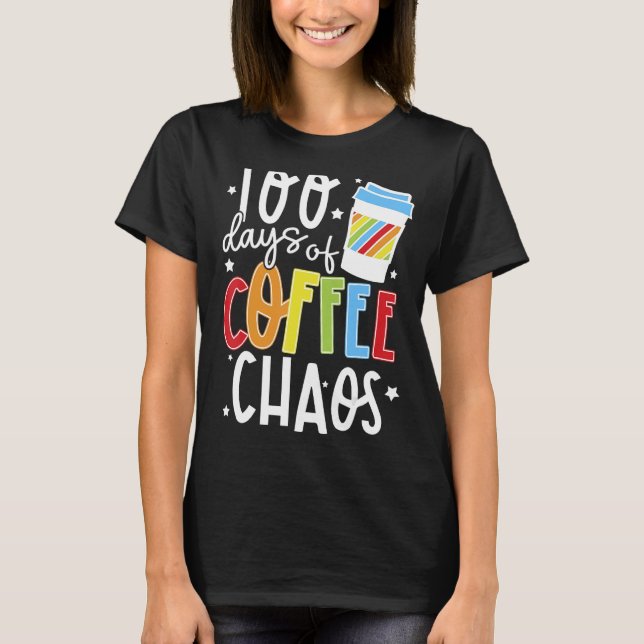 100 dagar kaffe och Chaos Lycklig 100 dagar i skol T Shirt (Framsida)