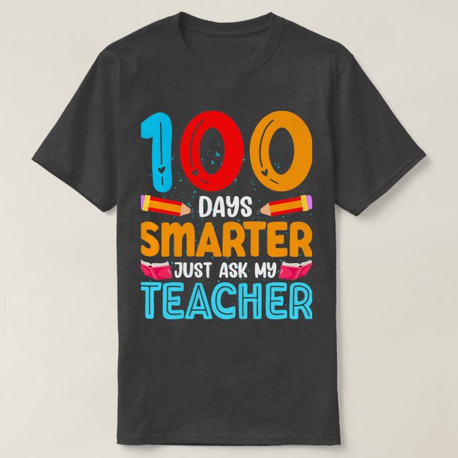 100 dagar Smarter fråga bara min lärare T Shirt (Design framsida)