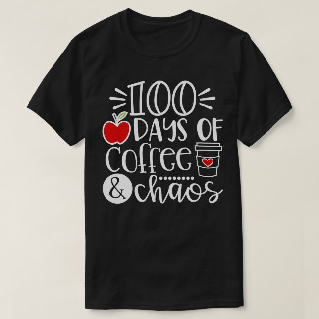 100 dagars Coffee Chaos-lärare Lycklig 100 dagar T Shirt (Design framsida)