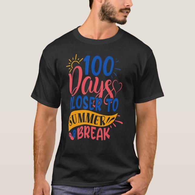 100 Days Closer To Summer Break 100th Day Teacher  T Shirt (Framsida)