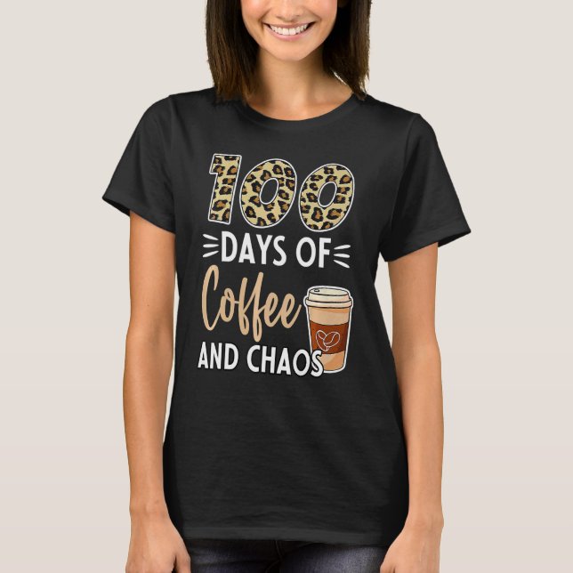 100 Days Of Coffee And Chaos 100th Day Of School F T Shirt (Framsida)
