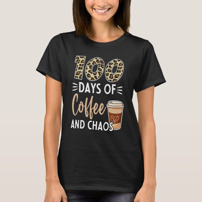 100 Days Of Coffee And Chaos 100th Day Of School F T Shirt (Framsida)