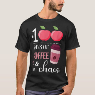 100 Days Of Coffee And Chaos, coffee drinker teach T Shirt