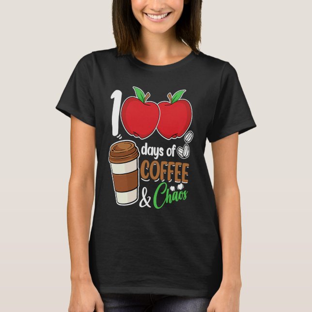 100 Days Of Coffee & Chaos  100th Day Of School Te T Shirt (Framsida)