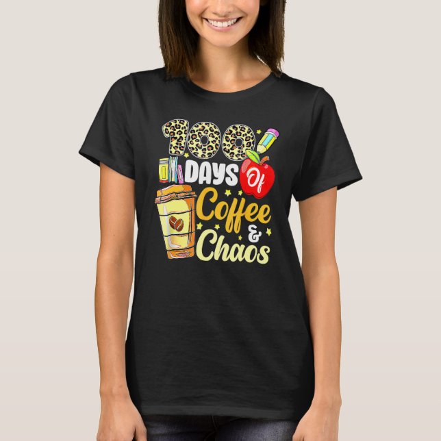 100 Days Of Coffee & Chaos 100th Day Of School Tea T Shirt (Framsida)
