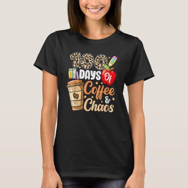 100 Days Of Coffee & Chaos 100th Day Of School Tea T Shirt (Framsida)