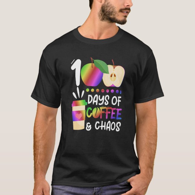100 Days Of Coffee & Chaos  100th Day School Teach T Shirt (Framsida)