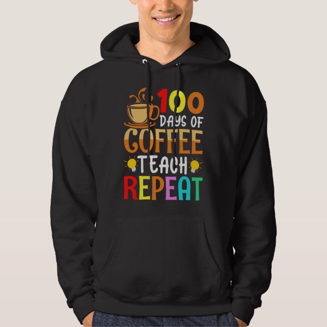 100 Days of Coffee Teach Repeat Teacher Coffe Caff Hoodie (Framsida)
