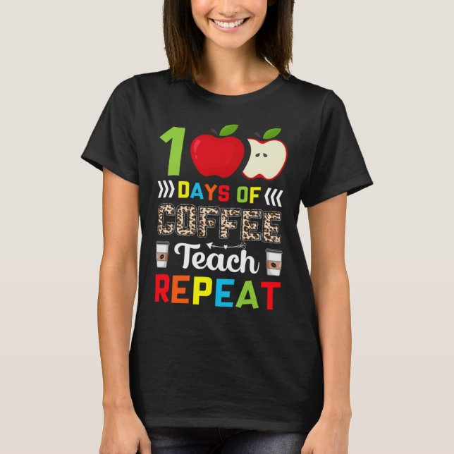 100 Days of Coffee Teach Repeat Teacher Coffe Caff T Shirt (Framsida)