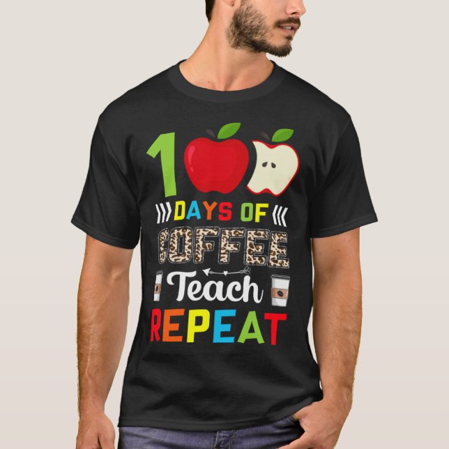 100 Days of Coffee Teach Repeat Teacher Coffe Caff T Shirt (Framsida)