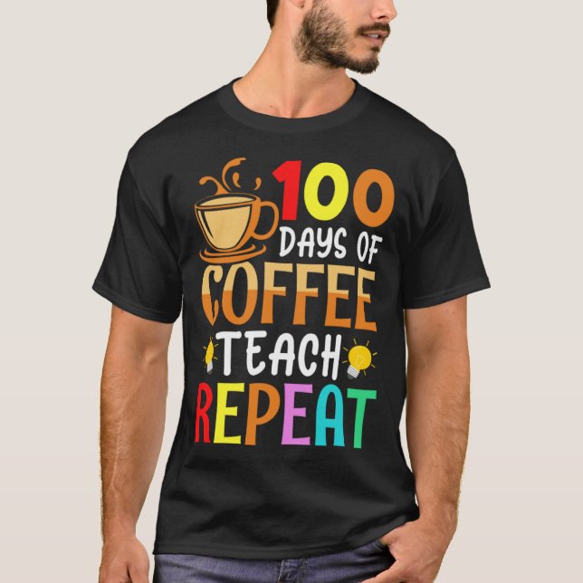 100 Days of Coffee Teach Repeat Teacher Coffe Caff T Shirt (Framsida)