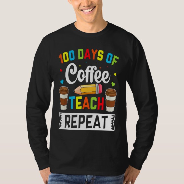 100 Days of Coffee Teach Repeat Teacher Coffe Caff T Shirt (Framsida)