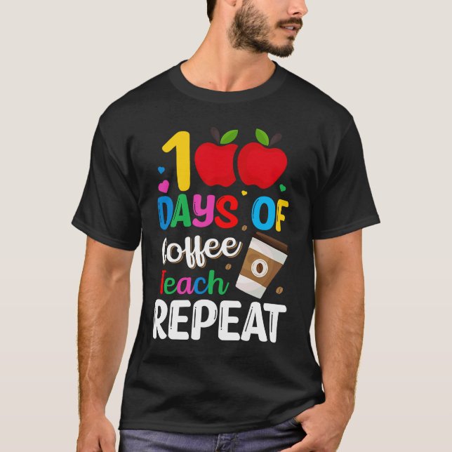 100 Days of Coffee Teach Repeat Teacher Coffe Caff T Shirt (Framsida)