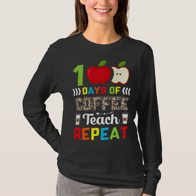 100 Days of Coffee Teach Repeat Teacher Coffe Caff T Shirt (Framsida)