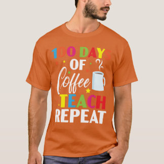 100 Days Of Coffeeeach Repeat 100 Days Of School f T Shirt