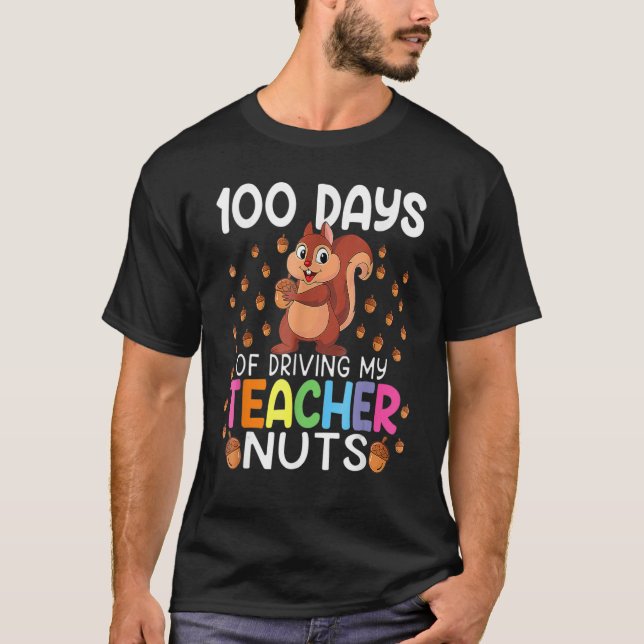 100 Days Of Driving My Teacher Nuts 100th Day Of S T Shirt (Framsida)