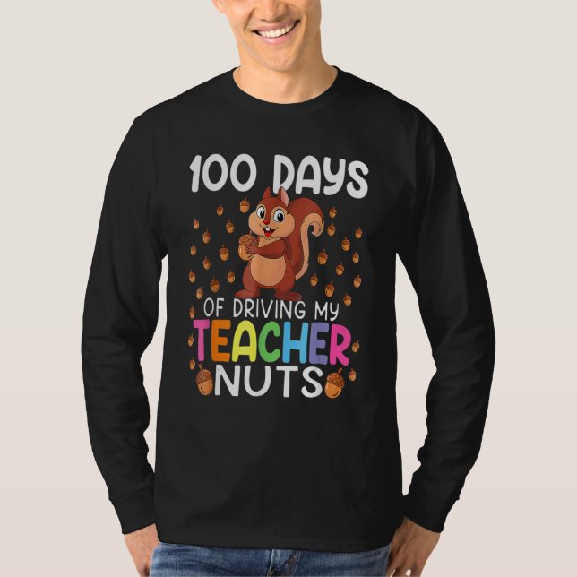 100 Days Of Driving My Teacher Nuts 100th Day Of S T Shirt (Framsida)