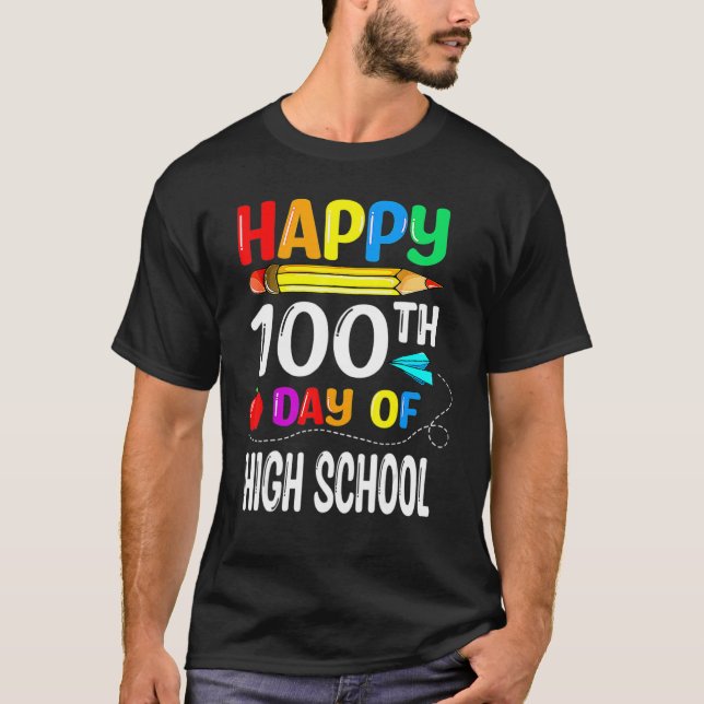 100 Days Of High School Happy 100th Day Of School_ T Shirt (Framsida)