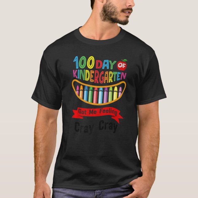 100 Days Of Kindergarten Got Me Feeling Cray Cray  T Shirt (Framsida)