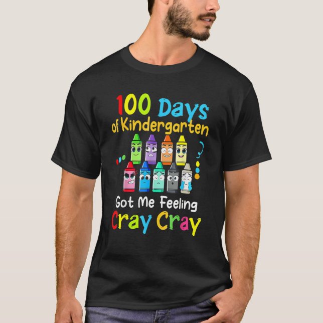 100 Days Of Kindergarten Got Me Feeling Cray Cray  T Shirt (Framsida)