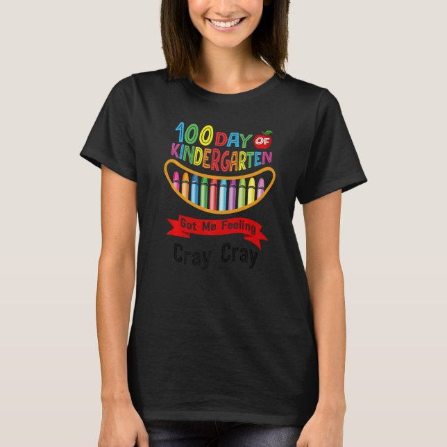 100 Days Of Kindergarten Got Me Feeling Cray Cray  T Shirt (Framsida)