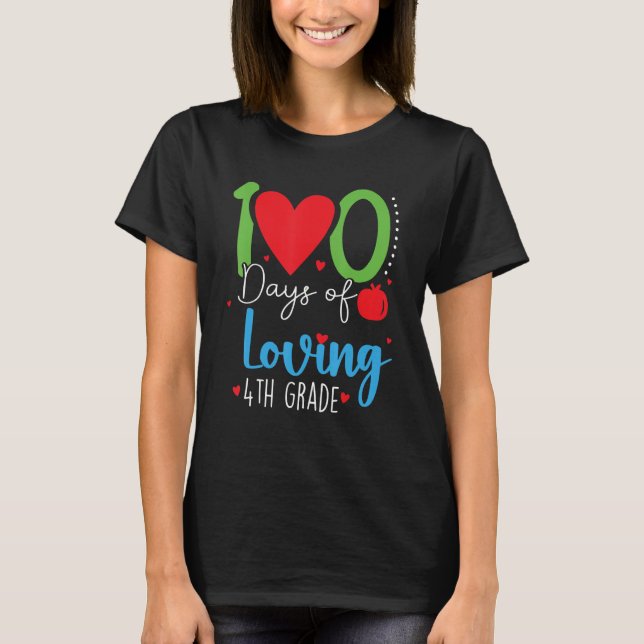 100 Days Of Loving 4th Grade 100th Days Of School  T Shirt (Framsida)