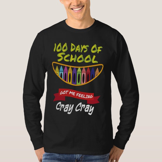 100 Days of School Got Me Feeling Cray Cray  1 T Shirt (Framsida)