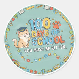 100 Days of School You Must Be Kitten  Runt Klistermärke