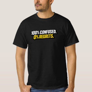 100% Förvirrad. 0% Ånger.” Rolig Meme T-Shirt