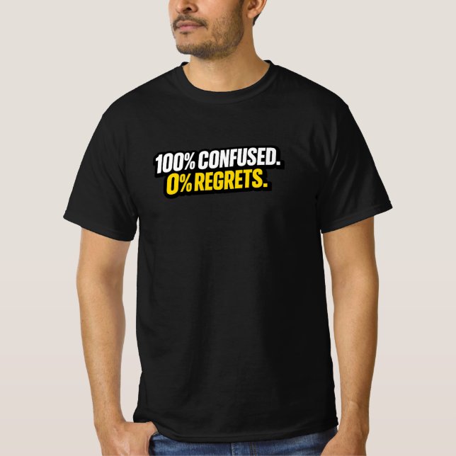 100% Förvirrad. 0% Ånger.” Rolig Meme T-Shirt (Framsida)