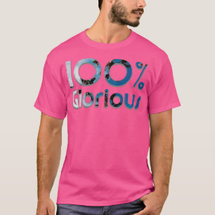 100 Glorious T Shirt