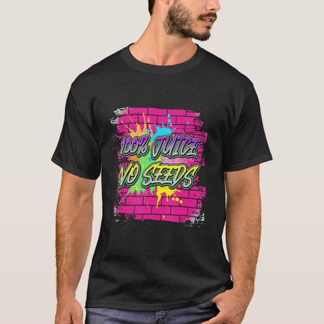 100 Juice No Seeds Say T Shirt (Framsida)
