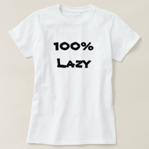 100 % lazy t shirt